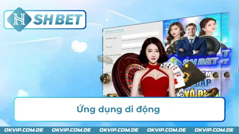 Ứng dụng SHBET Mobile là một ưu điểm lớn của nhà cái